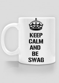 KEEP CALM AND BE SWAG - Kubek