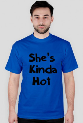 She's Kinda Hot męska