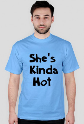 She's Kinda Hot męska