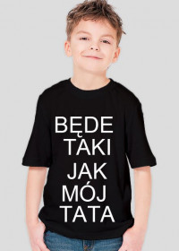 Koszulka "Będe taki jak mój tata" dla chłopca