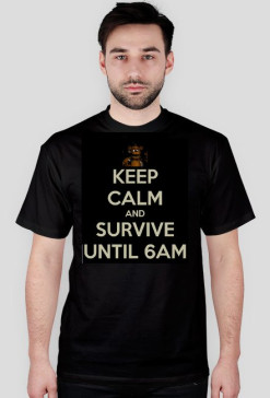 KEEP CALM AND SURVIVE UNTIL 6AM