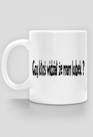 Czy ktoś widział, że mam własny kubek ?