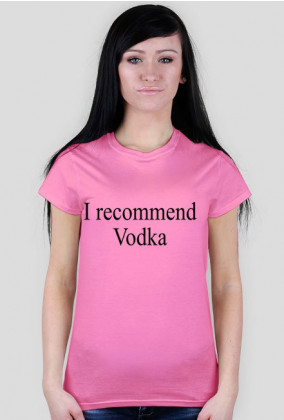 I recommend Vodka