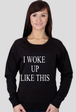 I WOKE UP LIKE THIS