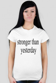 stronger than yesterday