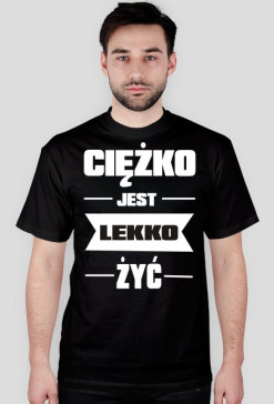 Cieżko jest lekko żyć - czarna 1