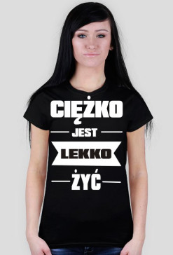 Cieżko jest lekko żyć - czarna 2