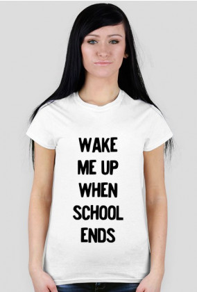 T-shirt Damski. Wake me up when school ends.