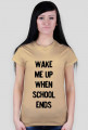 T-shirt Damski. Wake me up when school ends.