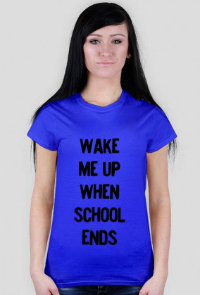 T-shirt Damski. Wake me up when school ends.