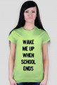 T-shirt Damski. Wake me up when school ends.