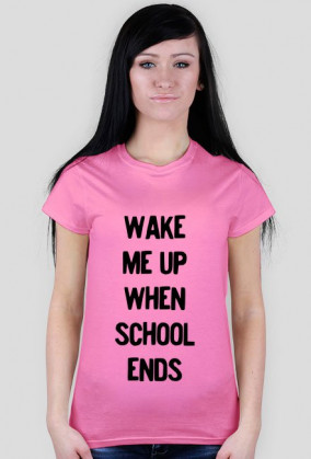 T-shirt Damski. Wake me up when school ends.