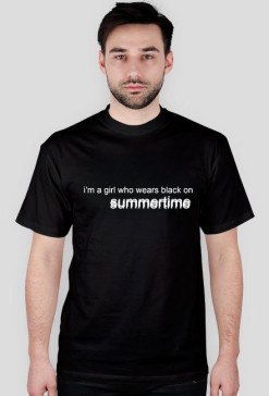 i’m a girl who wears black on summertime - TSHIRT