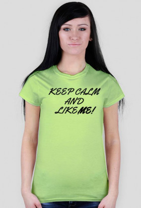 Keep Calm and like me! koszulka damska