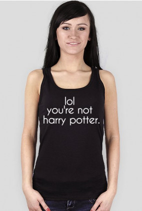 Lol you're not Harry Potter