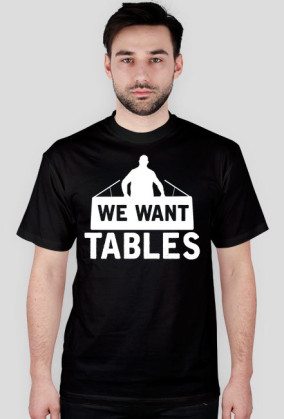 We Want Tables