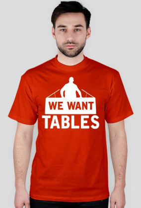 We Want Tables