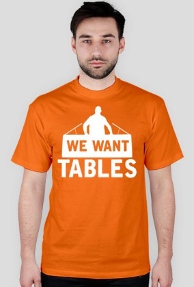 We Want Tables