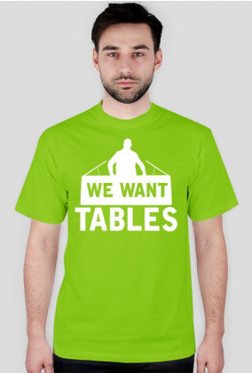 We Want Tables