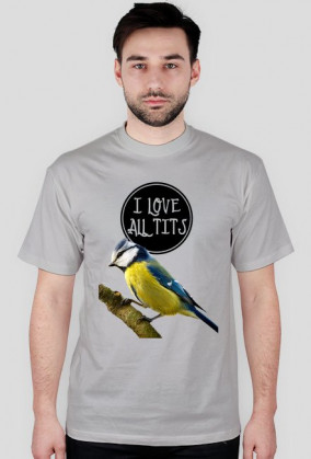 I LOVE ALL TITS (ang. tit - sikorka)