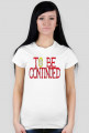 TO BE CONTINUED (K)