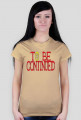 TO BE CONTINUED (K)