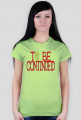 TO BE CONTINUED (K)
