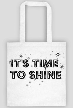 IT'S TIME TO SHINE