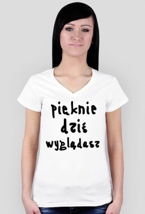 koszulka "pięknie dziś wyglądasz"