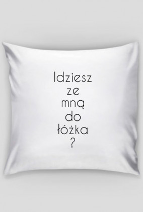 Idziesz ze mną do łóżka?
