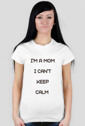 Koszulka I'm a Mom I Can't Keep Calm BrązALM brąz