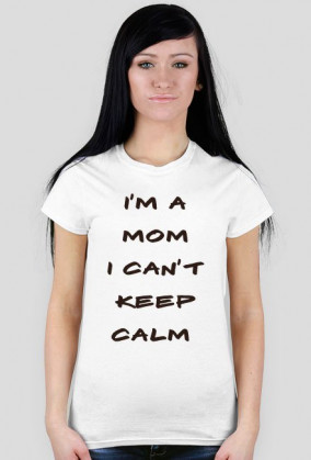 Koszulka I'm a mom I can't keep calm Brąz