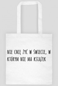 Nie chcę żyć w świecie w którym nie ma książek | Torba