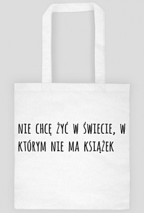 Nie chcę żyć w świecie w którym nie ma książek | Torba
