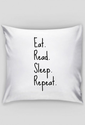 Eat. Read. Sleep. Repeat. | Poszewka