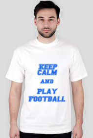 KEEP CALM AND PLAY FOOTBALL