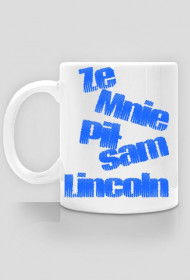Ze mnie pił sam Lincoln