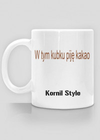 KUBEK W TYM KUBKU PIJĘ KAKAO Kornil Style