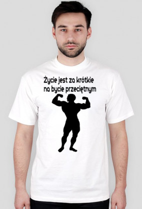 Życie jest za krótkie na bycie przeciętnym