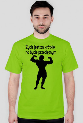 Życie jest za krótkie na bycie przeciętnym