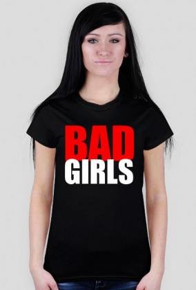 BAD GIRLS
