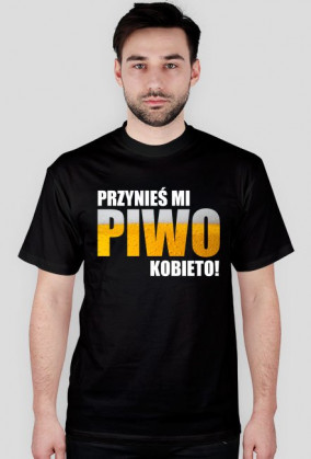 PRZYNIEŚ MI PIWO KOBIETO