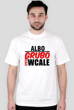 Albo Grubo Albo Wcale (Biała)