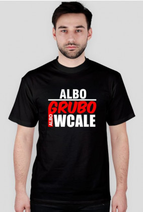 Albo Grubo Albo Wcale (Czarna)
