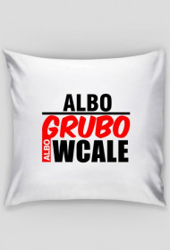 Albo Grubo Albo Wcale Poduszka