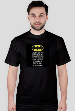 I'm not saying I'm Batman...