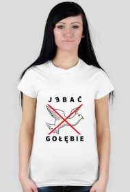 T-shirt damski biały - J*bać gołębie - Nadruk jasny