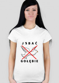T-shirt damski biały - J*bać gołębie - Nadruk jasny