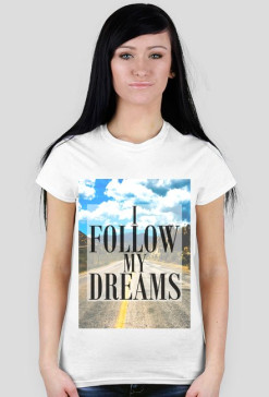I FOLLOW MY DREAMS #SWAG T-SHIRT