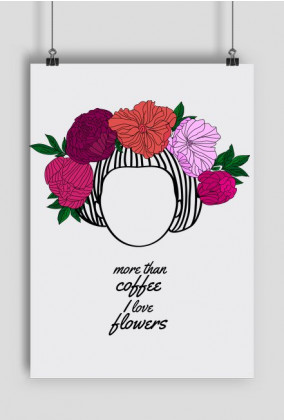 More than coffee I love flowers plakat